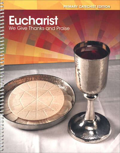 Eucharist: We Give Thanks and Praise, Primary 2015: Catechist Guide