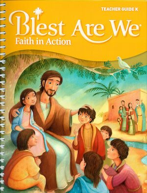 Blest Are We Faith in Action, K-8: Kindergarten, Teacher Manual, School Edition