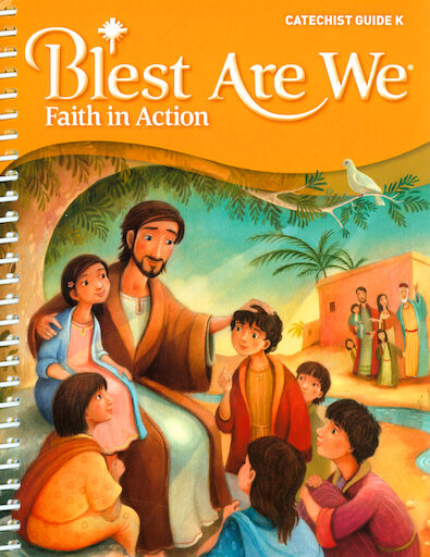 Blest Are We Faith in Action, K-8: Kindergarten, Catechist Guide, Parish Edition