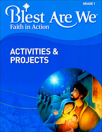 Blest Are We Faith in Action, K-8: Grade 1, Activities and Projects, Parish & School Edition
