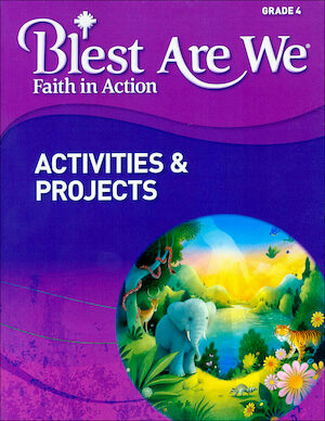 Blest Are We Faith in Action, K-8: Grade 4, Activities and Projects, Parish & School Edition