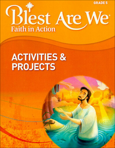 Blest Are We Faith in Action, K-8: Grade 5, Activities and Projects, Parish & School Edition