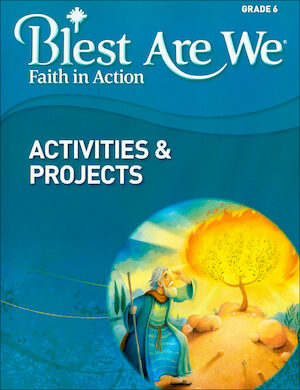 Blest Are We Faith in Action, K-8: Grade 6, Activities and Projects, Parish & School Edition