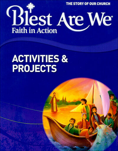 Blest Are We Faith in Action, K-8: Grade 8, Activities and Projects, Parish & School Edition
