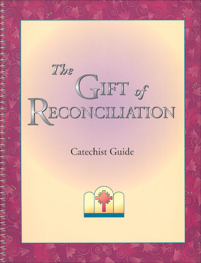 Gifts for a Lifetime: The Gift of Reconciliation: Catechist Guide
