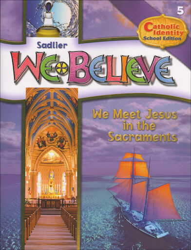 We Believe Catholic Identity, K-6: We Meet Jesus in the Sacraments, Grade 5, Student Book, School Edition