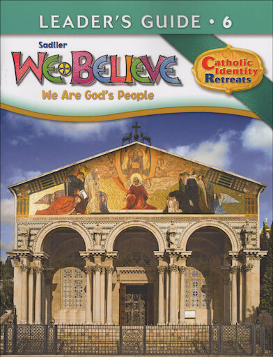 We Believe Catholic Identity, K-6: Grade 6, Leader Guide, Parish & School Edition