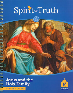 Spirit of Truth, 2nd Edition, K-2: Jesus and the Holy Family, Kindergarten, Teacher Manual, School Edition