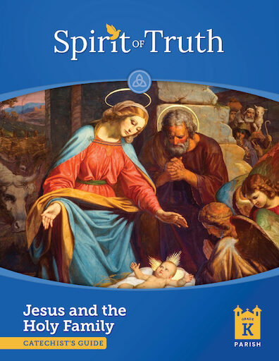 Spirit of Truth, 2nd Edition, K-2: Jesus and the Holy Family, Kindergarten, Catechist Guide, Parish Edition