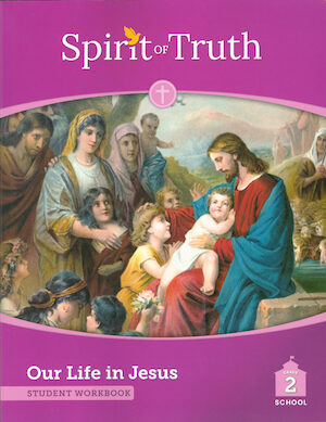 Spirit of Truth, 2nd Edition, K-2: Our Life in Jesus, Grade 2, Student Book, School Edition