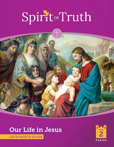 Spirit of Truth, 2nd Edition, K-2: Our Life in Jesus, Grade 2, Catechist Guide, Parish Edition