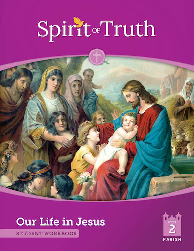 Spirit of Truth, 2nd Edition, K-2: Our Life in Jesus, Grade 2, Student Book, Parish Edition