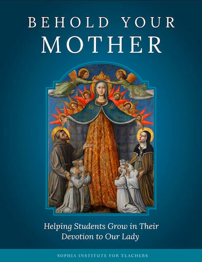 Sophia Institute Teacher Guides: Behold Your Mother