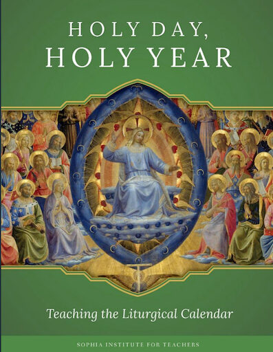 Sophia Institute Teacher Guides: Holy Day, Holy Year