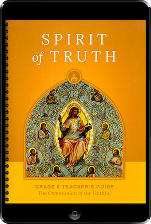 Spirit of Truth, K-8: The Communion of the Faithful, ebook (1 Year Access), Grade 8, Teacher Manual, School Edition, Ebook