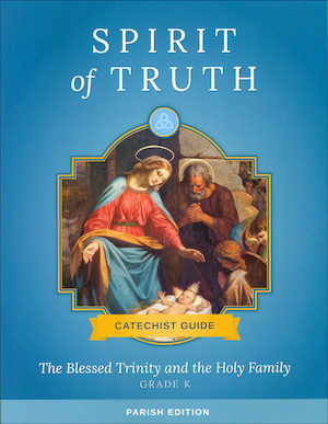 Spirit of Truth, K-8: The Blessed Trinity and the Holy Family, Kindergarten, Catechist Guide, Parish Edition