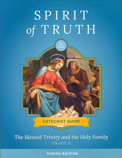 Spirit of Truth, K-8: The Blessed Trinity and the Holy Family, Kindergarten, Catechist Guide, Parish Edition