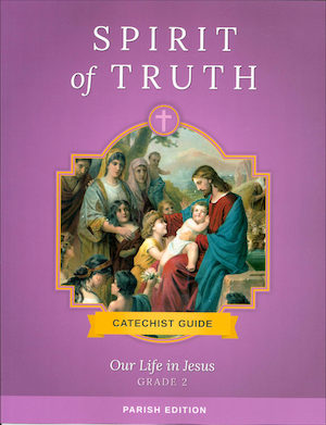 Spirit of Truth, K-8: Our Life in Jesus, Grade 2, Catechist Guide, Parish Edition, Paperback