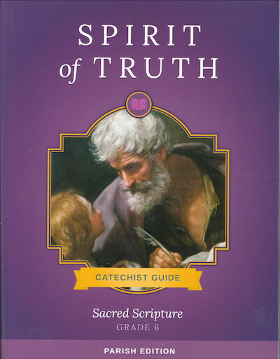 Spirit of Truth, K-8: Sacred Scripture, Grade 6, Catechist Guide, Parish Edition, Paperback