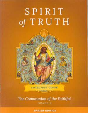 Spirit of Truth, K-8: The Communion of the Faithful, Grade 8, Catechist Guide, Parish Edition, Paperback