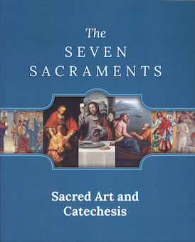Sophia Institute Teacher Guides: Sacred Art and Catechesis: The Seven Sacraments, All Grades