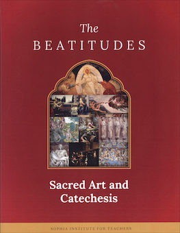 Sophia Institute Teacher Guides: Sacred Art and Catechesis: The Beatitudes