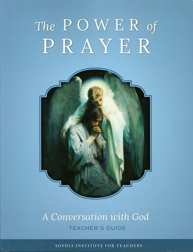 Sophia Institute Teacher Guides: The Power Of Prayer