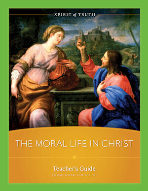 Spirit of Truth High School: The Moral Life in Christ, Teacher Manual, Softcover