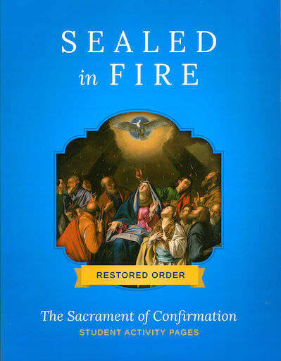 Spirit of Truth Sacramental Preparation: Confirmation: Sealed In Fire Student Activity Pages, Restored Order