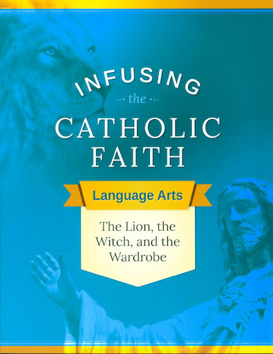Infusing the Catholic Faith: The Lion, the Witch and the Wardrobe, Teaching Guide