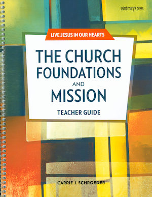 Live Jesus in Our Hearts: The Church: Foundations and Mission, Teacher Manual