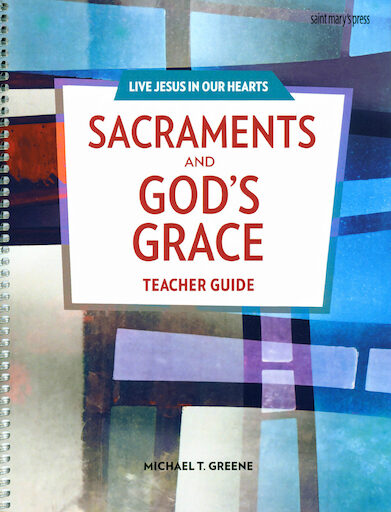 Live Jesus in Our Hearts: Sacraments and God's Grace, Teacher Manual