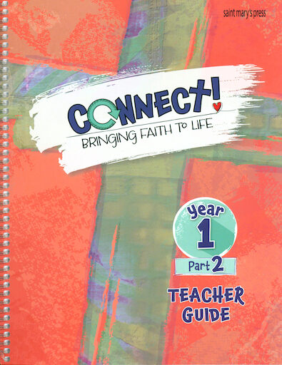 Connect! Bringing Faith to Life: Year 1, Part 2, Teacher Guide