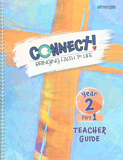 Connect! Bringing Faith to Life: Year 2, Part 1, Teacher Guide