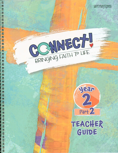 Connect! Bringing Faith to Life: Year 2, Part 2, Teacher Guide