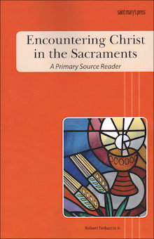 Encountering Christ in the Sacraments, Primary Source Reader