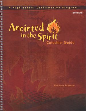 Anointed in the Spirit: Confirmation, High School: Catechist Guide