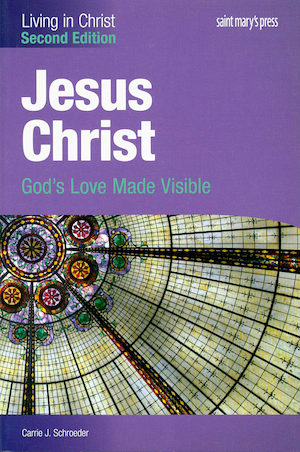 Living in Christ Series: Jesus Christ: God's Love Made Visible, 2nd Edition, Student Text, Paperback