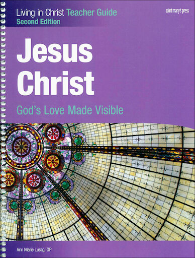 Living in Christ Series: Jesus Christ: God's Love Made Visible, 2nd Edition, Teacher Manual, Paperback