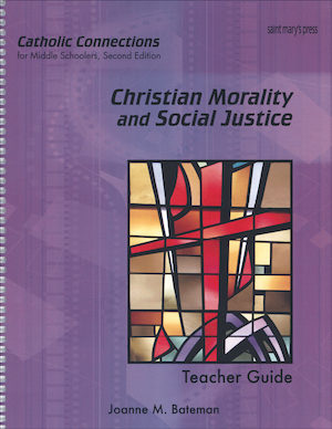 Catholic Connections: Christian Morality and Social Justice, 2nd Edition, Teacher Manual, School Edition