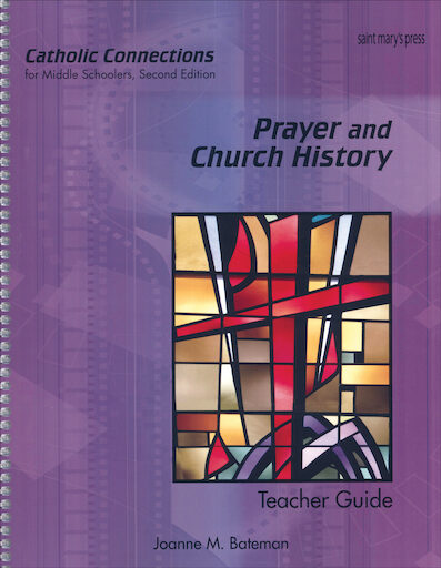 Catholic Connections: Prayer and Church History, 2nd Edition, Teacher Manual, School Edition