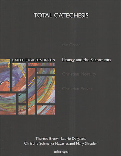 Total Catechesis: Catechetical Sessions on Liturgy and Sacraments, Catechist Guide, Parish Edition