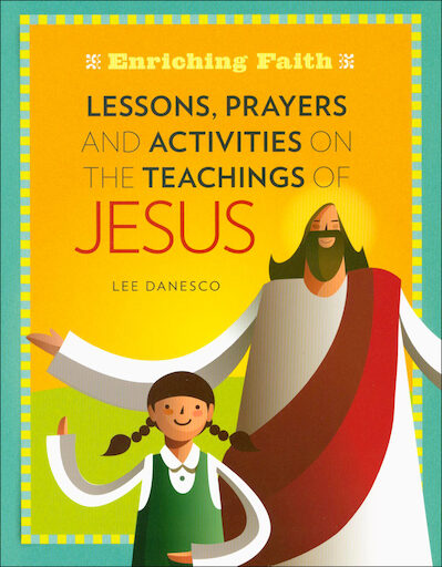 Enriching Faith: Lessons, Prayers and Activities on the Teachings of Jesus